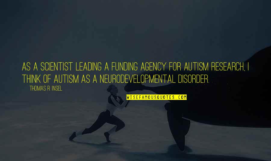 Educentrum Quotes By Thomas R. Insel: As a scientist leading a funding agency for