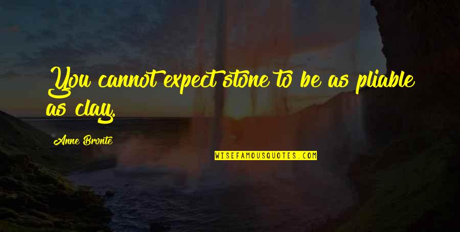 Educere Courses Quotes By Anne Bronte: You cannot expect stone to be as pliable