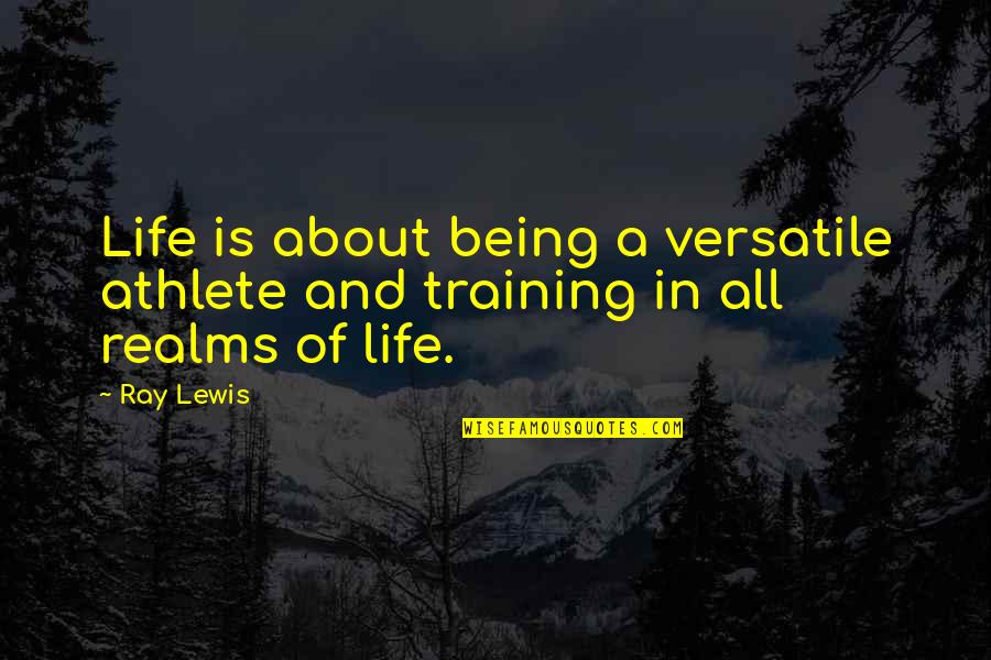 Educere Quotes By Ray Lewis: Life is about being a versatile athlete and