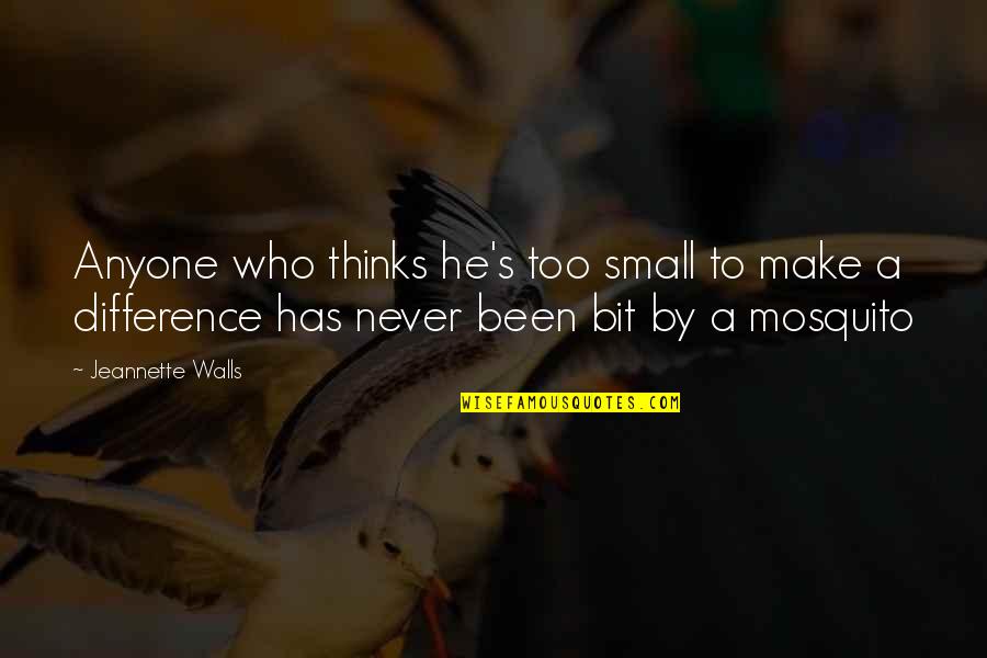 Eductionism Quotes By Jeannette Walls: Anyone who thinks he's too small to make