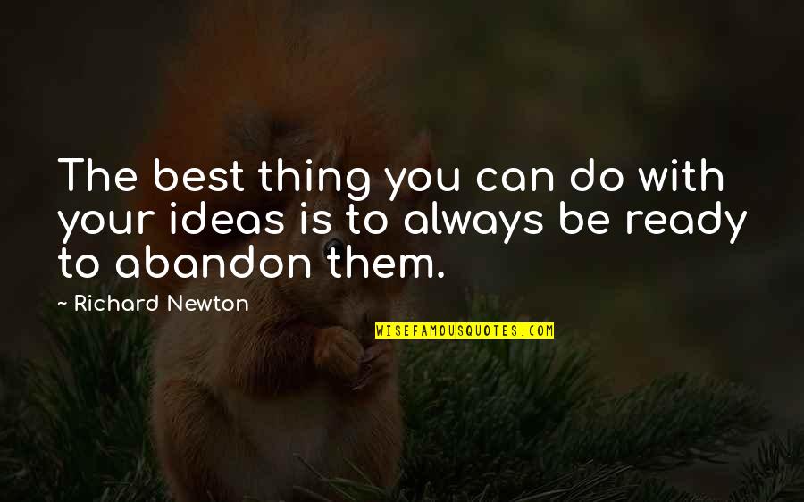 Eductionism Quotes By Richard Newton: The best thing you can do with your
