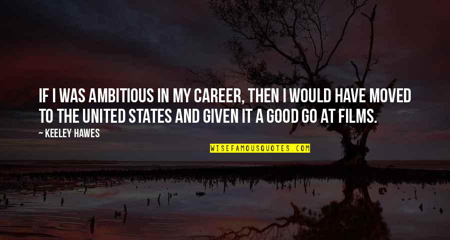 Edugoodies Quotes By Keeley Hawes: If I was ambitious in my career, then Edugoodies Quotes By Keeley Hawes: If I was ambitious in my career, then