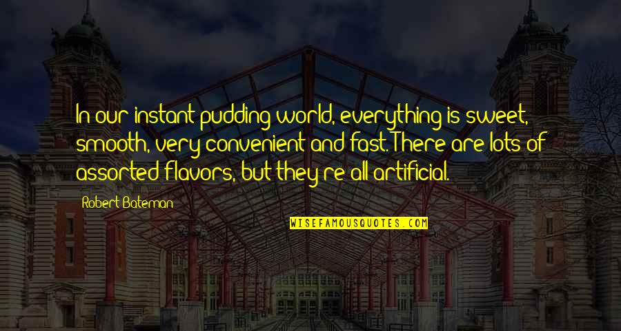 Edugoodies Quotes By Robert Bateman: In our instant pudding world, everything is sweet, Edugoodies Quotes By Robert Bateman: In our instant pudding world, everything is sweet,