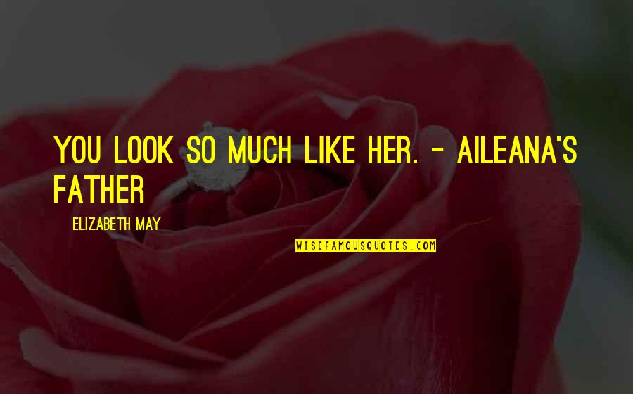 Edukasyon Sa Pagpapahalaga Quotes By Elizabeth May: You look so much like her. - Aileana's Edukasyon Sa Pagpapahalaga Quotes By Elizabeth May: You look so much like her. - Aileana's