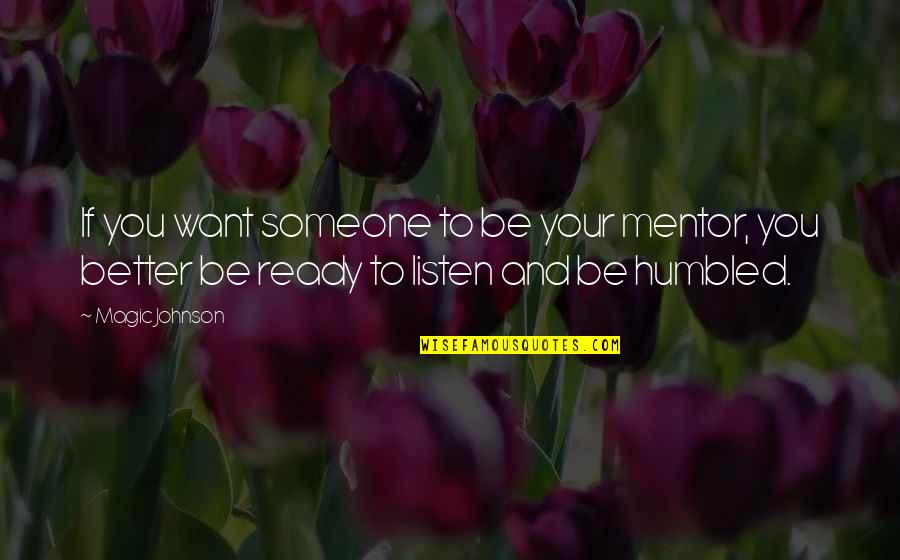 Eduquence Quotes By Magic Johnson: If you want someone to be your mentor, Eduquence Quotes By Magic Johnson: If you want someone to be your mentor,