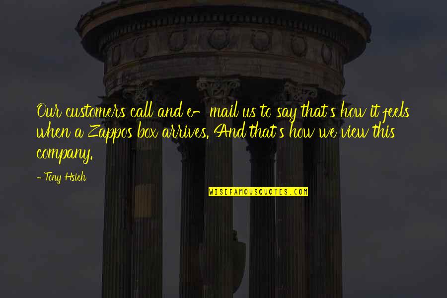 Eduquence Quotes By Tony Hsieh: Our customers call and e-mail us to say Eduquence Quotes By Tony Hsieh: Our customers call and e-mail us to say
