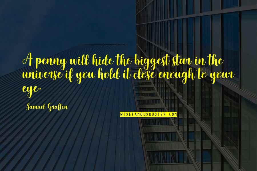 Edurne Portela Quotes By Samuel Grafton: A penny will hide the biggest star in Edurne Portela Quotes By Samuel Grafton: A penny will hide the biggest star in