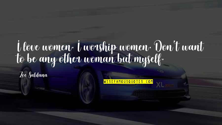 Edusal Quotes By Zoe Saldana: I love women. I worship women. Don't want