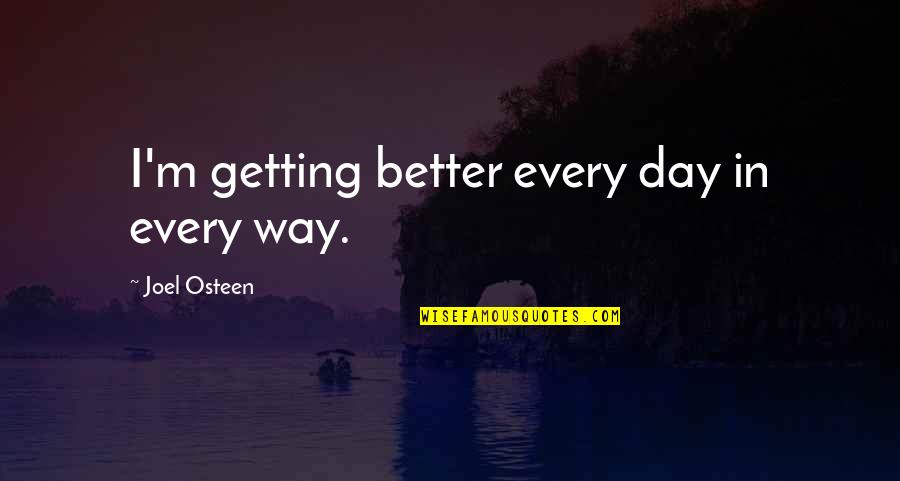 Edusal Ultima Quotes By Joel Osteen: I'm getting better every day in every way. Edusal Ultima Quotes By Joel Osteen: I'm getting better every day in every way.