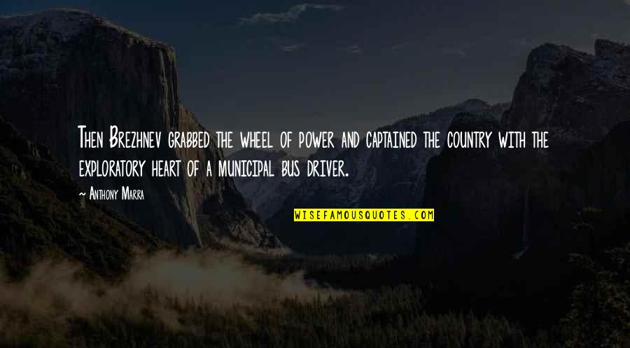 Edusat Quotes By Anthony Marra: Then Brezhnev grabbed the wheel of power and Edusat Quotes By Anthony Marra: Then Brezhnev grabbed the wheel of power and