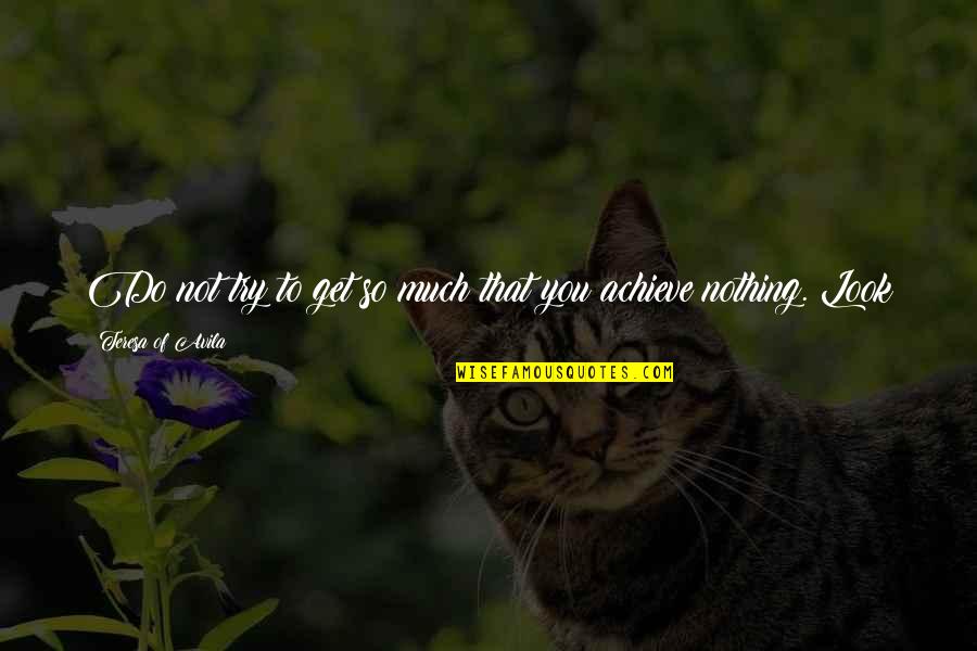 Eduviges Martinez Quotes By Teresa Of Avila: Do not try to get so much that Eduviges Martinez Quotes By Teresa Of Avila: Do not try to get so much that
