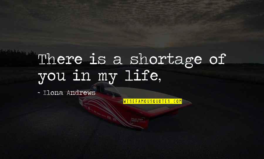 Eduviges Pronunciation Quotes By Ilona Andrews: There is a shortage of you in my