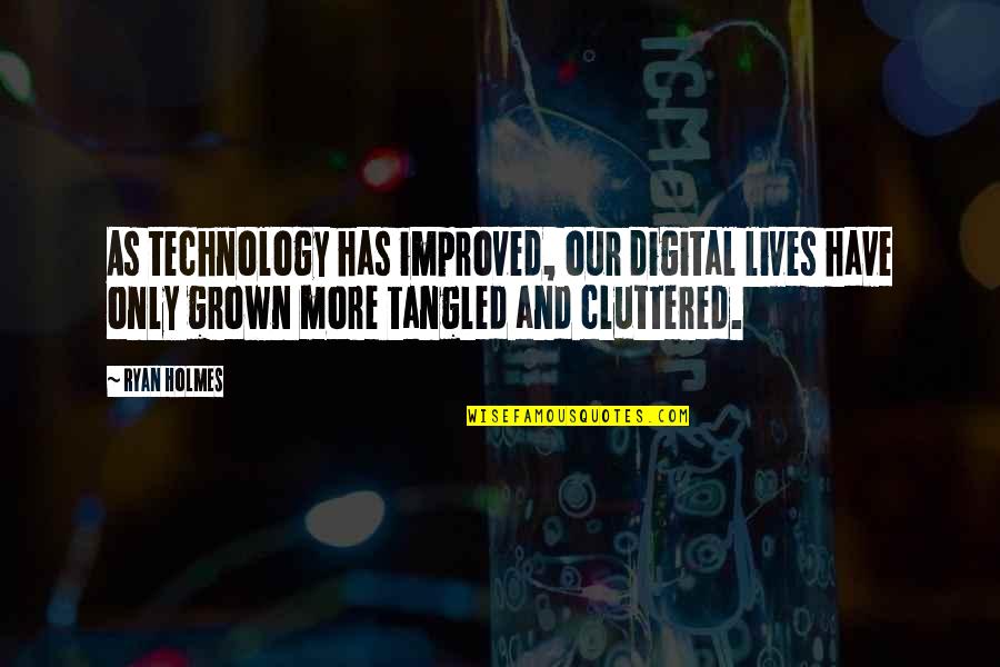 Eduvina Trueba Quotes By Ryan Holmes: As technology has improved, our digital lives have