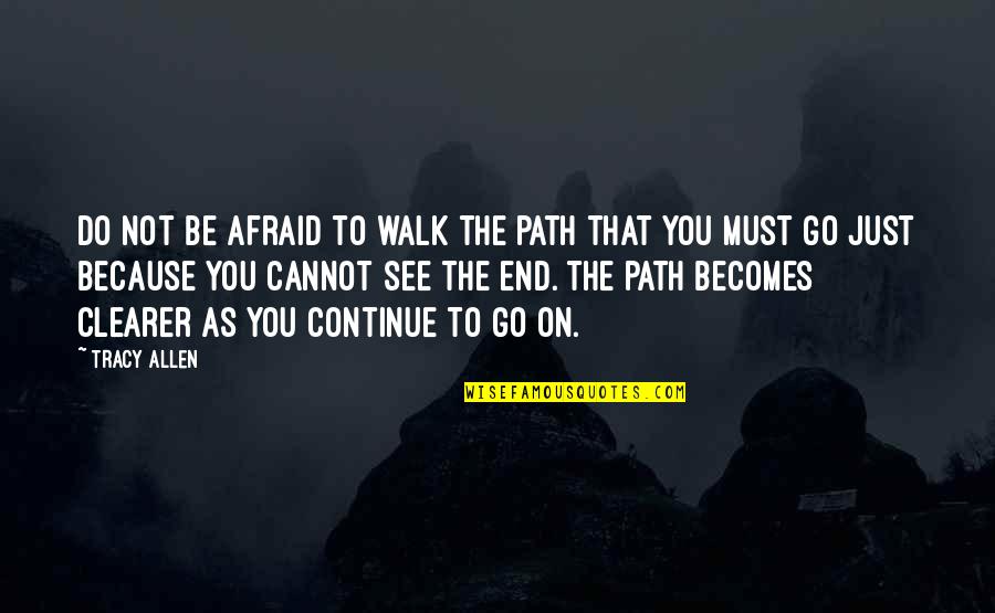 Eduvina Trueba Quotes By Tracy Allen: Do not be afraid to walk the path Eduvina Trueba Quotes By Tracy Allen: Do not be afraid to walk the path