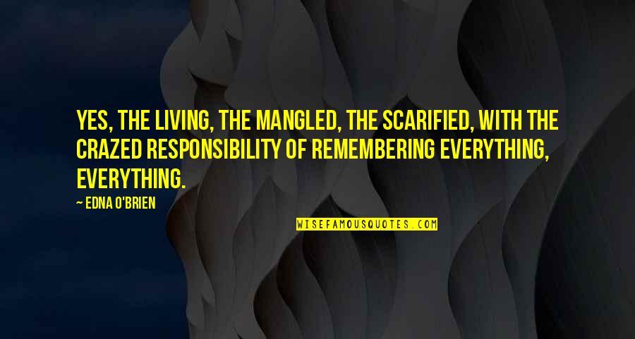 Edvald Sula Quotes By Edna O'Brien: Yes, the living, the mangled, the scarified, with Edvald Sula Quotes By Edna O'Brien: Yes, the living, the mangled, the scarified, with