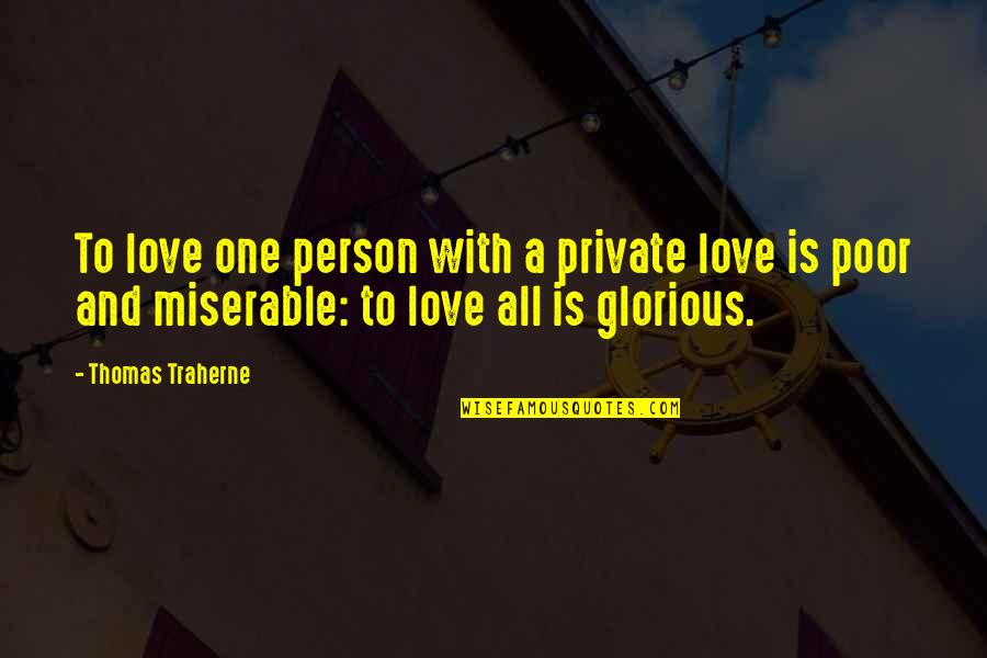 Edvaldo Begotaraj Quotes By Thomas Traherne: To love one person with a private love Edvaldo Begotaraj Quotes By Thomas Traherne: To love one person with a private love