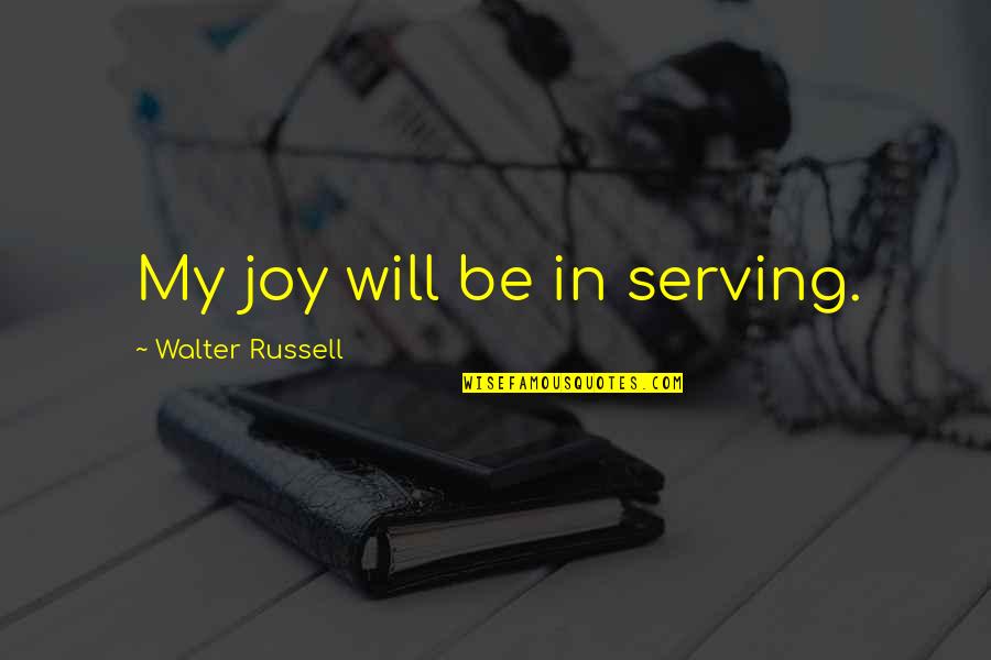 Edvancer Quotes By Walter Russell: My joy will be in serving. Edvancer Quotes By Walter Russell: My joy will be in serving.
