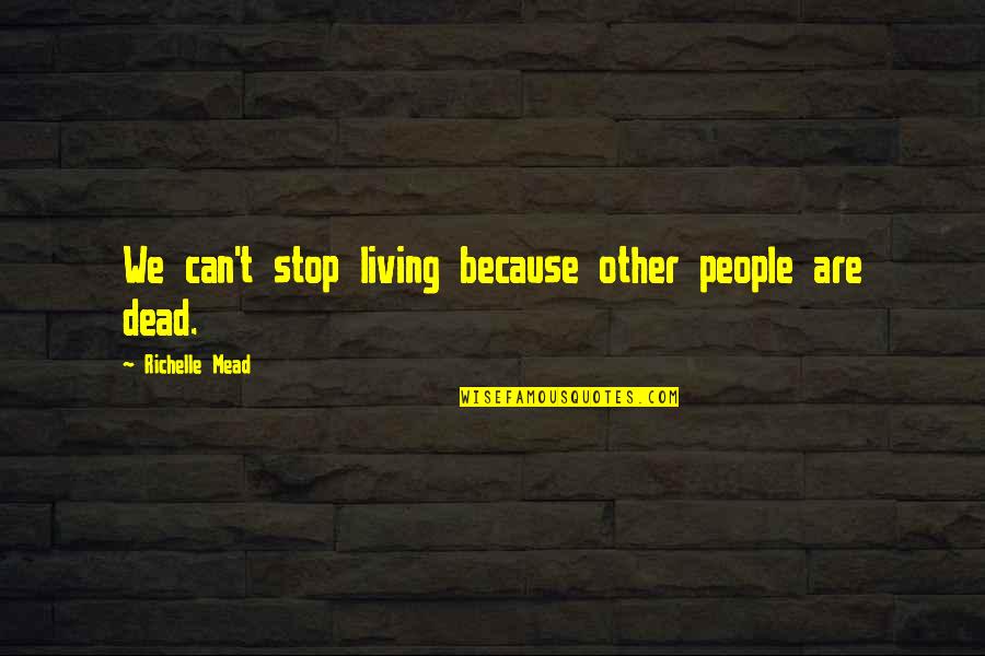 Edvard Grieg Quotes By Richelle Mead: We can't stop living because other people are