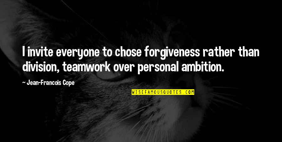Edvard Kardelj Quotes By Jean-Francois Cope: I invite everyone to chose forgiveness rather than