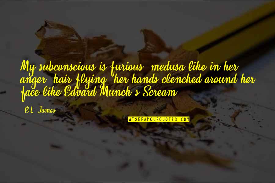 Edvard Quotes By E.L. James: My subconscious is furious, medusa-like in her anger,