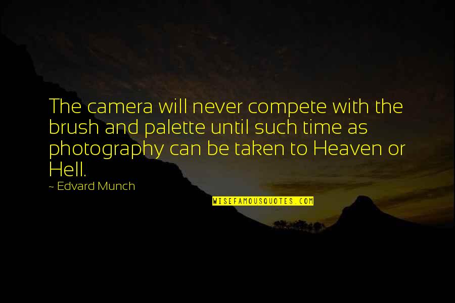Edvard Quotes By Edvard Munch: The camera will never compete with the brush