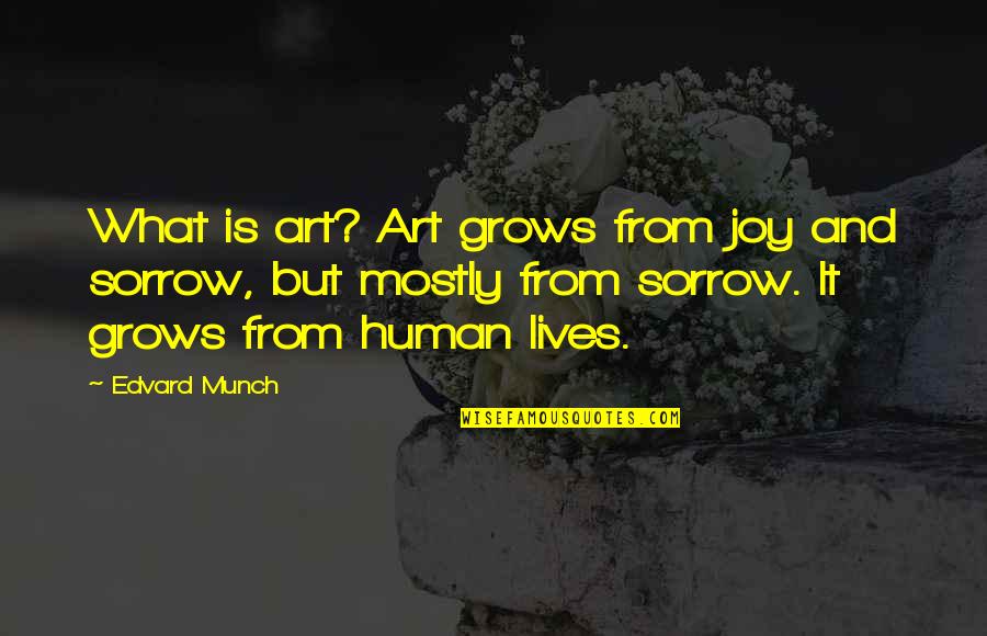 Edvard Quotes By Edvard Munch: What is art? Art grows from joy and