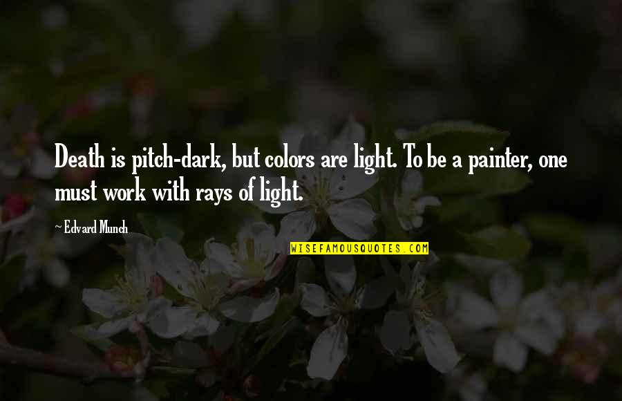 Edvard Quotes By Edvard Munch: Death is pitch-dark, but colors are light. To