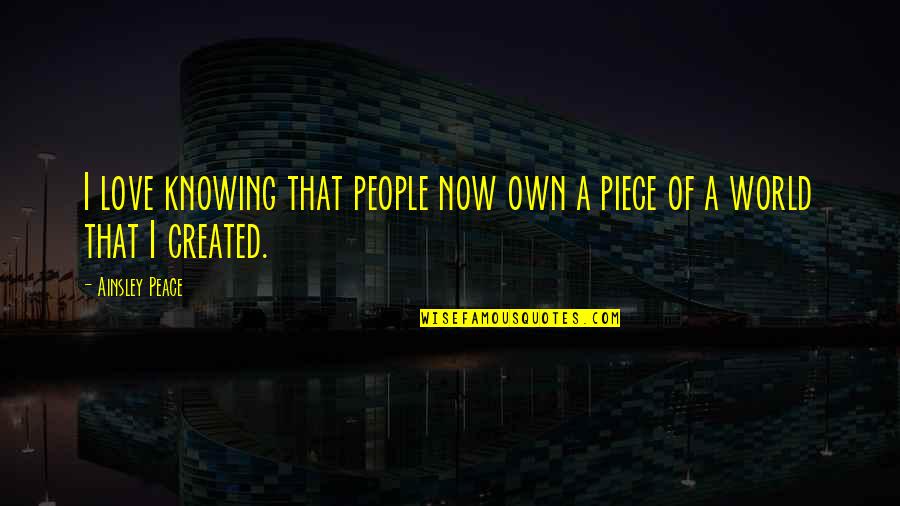 Edvinas Navickas Quotes By Ainsley Peace: I love knowing that people now own a