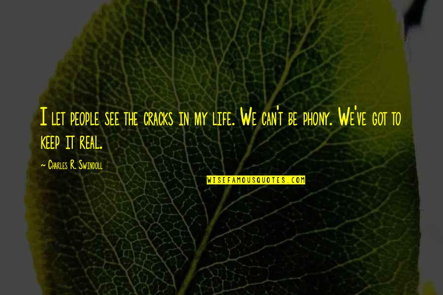 Edvine20 Quotes By Charles R. Swindoll: I let people see the cracks in my Edvine20 Quotes By Charles R. Swindoll: I let people see the cracks in my