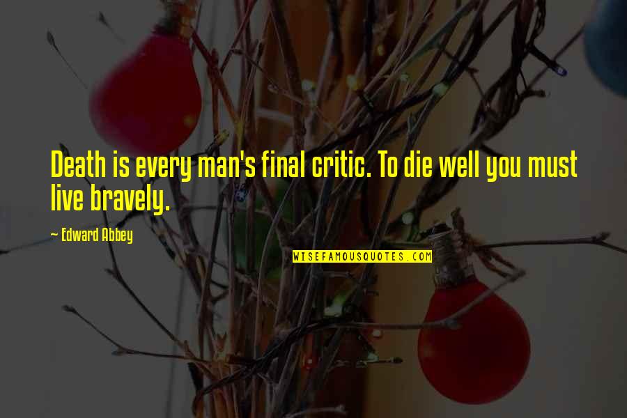 Edward Abbey Quotes By Edward Abbey: Death is every man's final critic. To die