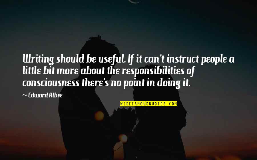 Edward Albee Quotes By Edward Albee: Writing should be useful. If it can't instruct