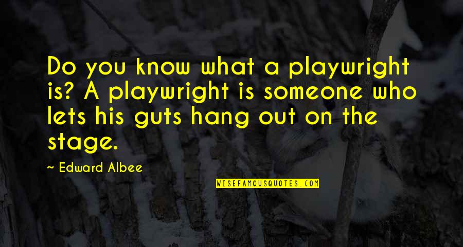 Edward Albee Quotes By Edward Albee: Do you know what a playwright is? A