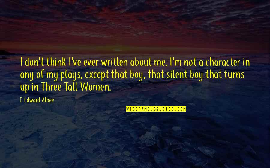 Edward Albee Quotes By Edward Albee: I don't think I've ever written about me.