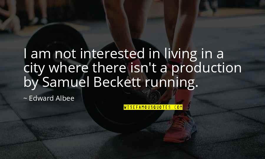 Edward Albee Quotes By Edward Albee: I am not interested in living in a