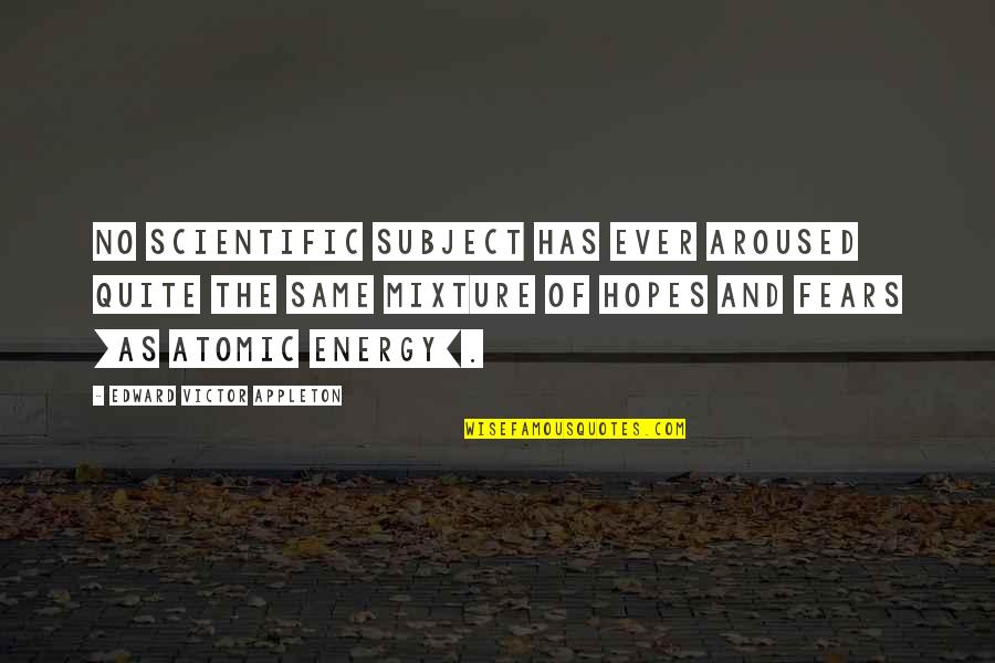 Edward Appleton Quotes By Edward Victor Appleton: No scientific subject has ever aroused quite the Edward Appleton Quotes By Edward Victor Appleton: No scientific subject has ever aroused quite the