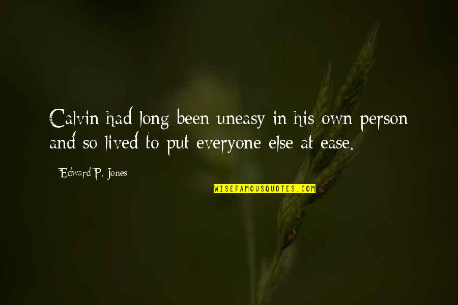 Edward Armstrong Quotes By Edward P. Jones: Calvin had long been uneasy in his own Edward Armstrong Quotes By Edward P. Jones: Calvin had long been uneasy in his own
