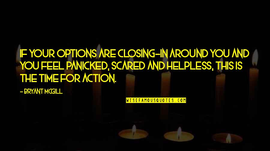 Edward Bancroft Quotes By Bryant McGill: If your options are closing-in around you and