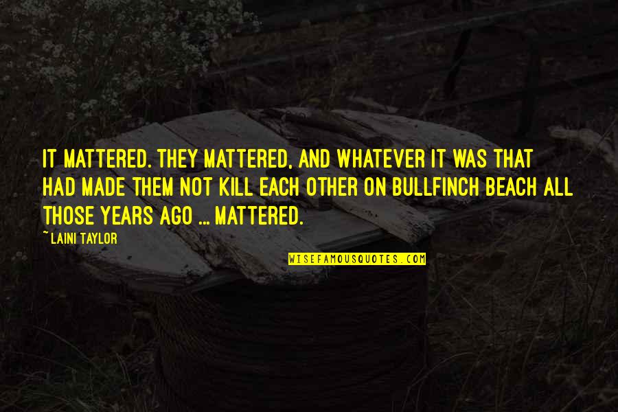 Edward Bancroft Quotes By Laini Taylor: It mattered. They mattered, and whatever it was