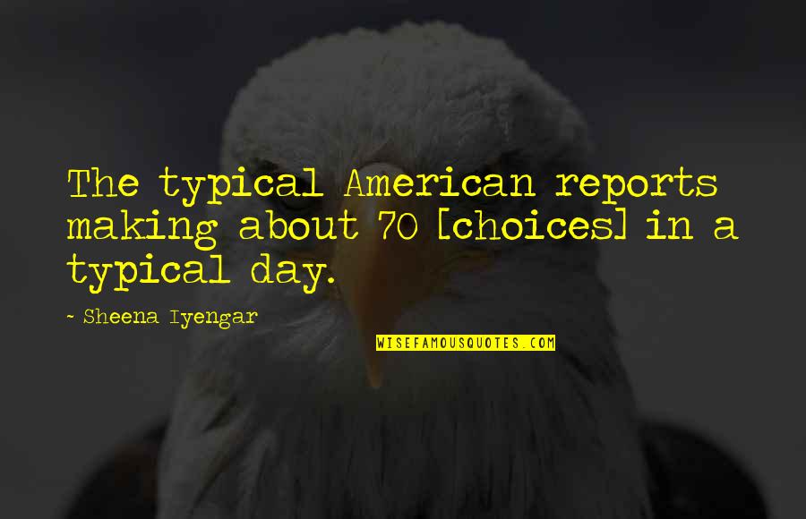 Edward Banfield Quotes By Sheena Iyengar: The typical American reports making about 70 [choices]