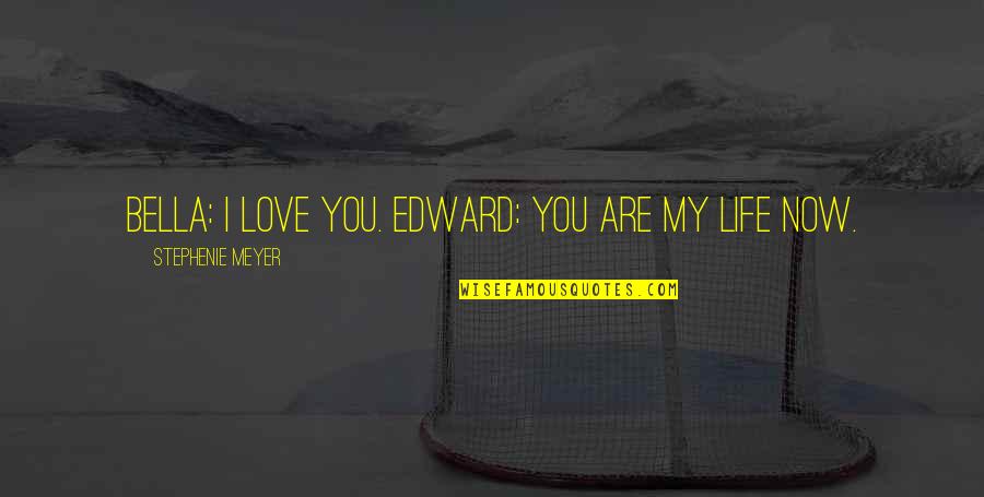 Edward Bella Quotes By Stephenie Meyer: Bella: I love you. Edward: You are my Edward Bella Quotes By Stephenie Meyer: Bella: I love you. Edward: You are my