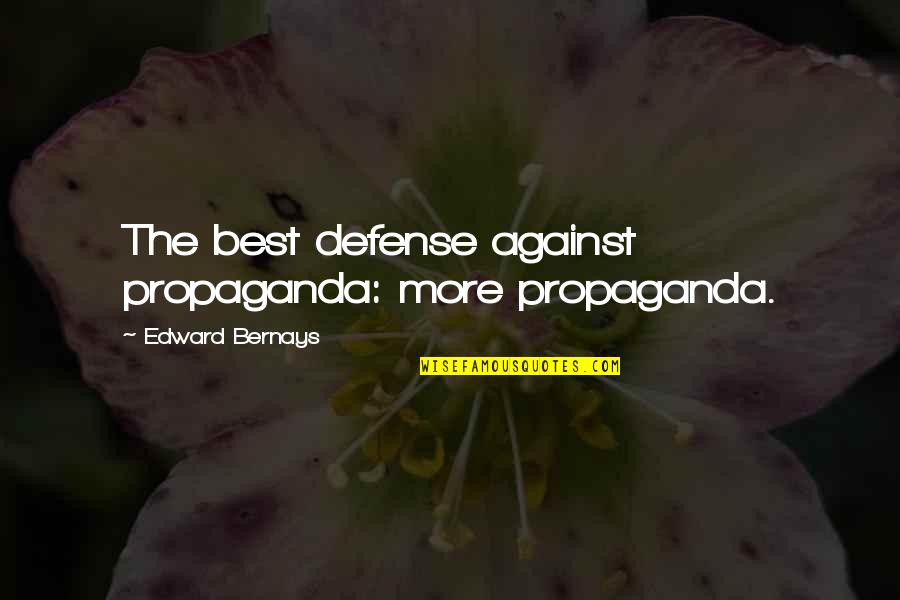 Edward Bernays Quotes By Edward Bernays: The best defense against propaganda: more propaganda.