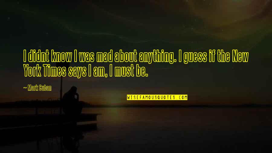 Edward Blake The Comedian Quotes By Mark Cuban: I didnt know I was mad about anything. Edward Blake The Comedian Quotes By Mark Cuban: I didnt know I was mad about anything.