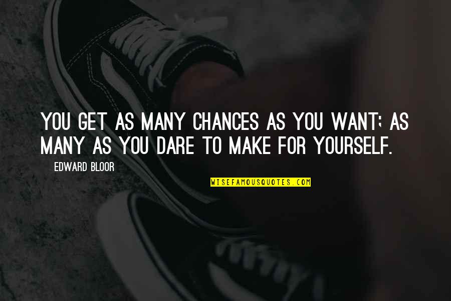 Edward Bloor Quotes By Edward Bloor: You get as many chances as you want;