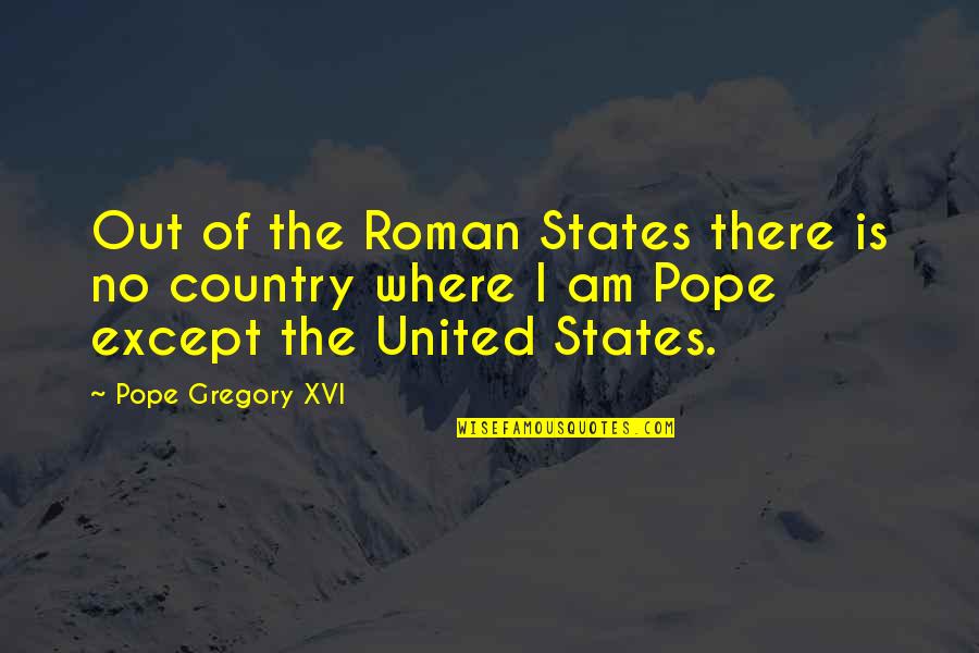 Edward Blythe Quotes By Pope Gregory XVI: Out of the Roman States there is no Edward Blythe Quotes By Pope Gregory XVI: Out of the Roman States there is no