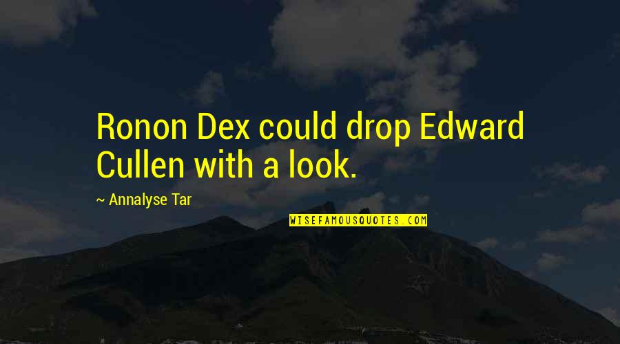 Edward Cullen Quotes By Annalyse Tar: Ronon Dex could drop Edward Cullen with a