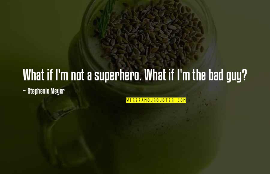 Edward Cullen Quotes By Stephenie Meyer: What if I'm not a superhero. What if