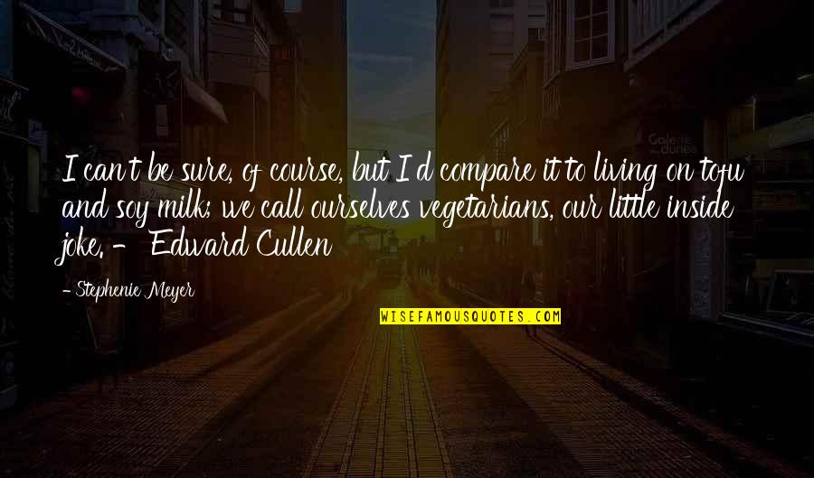 Edward Cullen Quotes By Stephenie Meyer: I can't be sure, of course, but I'd