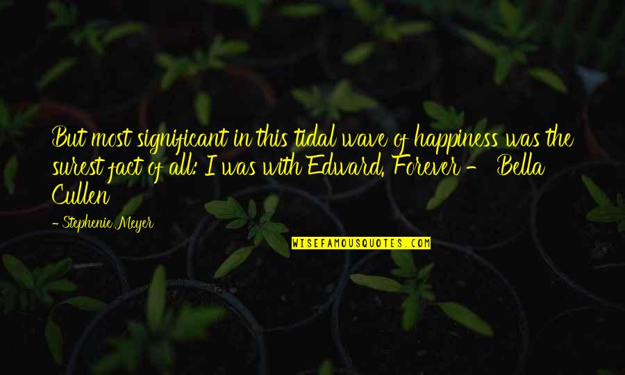 Edward Cullen Quotes By Stephenie Meyer: But most significant in this tidal wave of