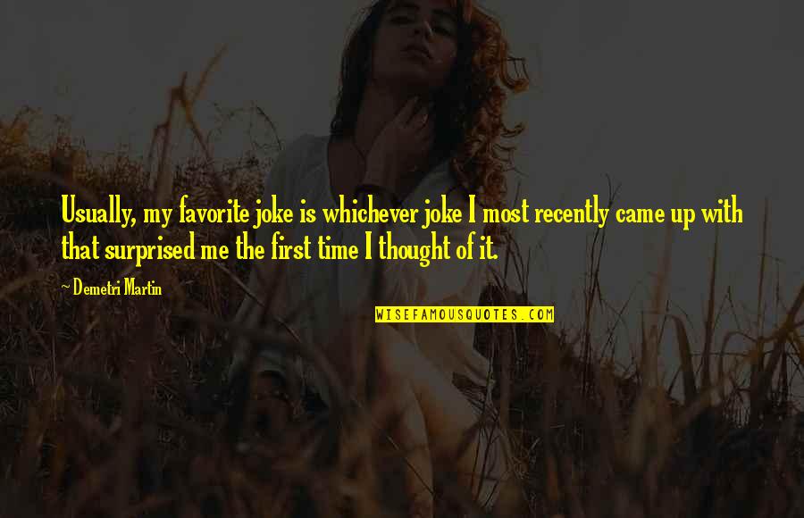 Edward Cullen Romantic Quotes By Demetri Martin: Usually, my favorite joke is whichever joke I