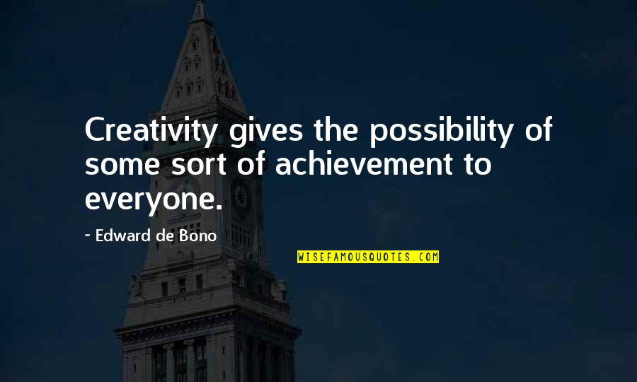 Edward De Bono Quotes By Edward De Bono: Creativity gives the possibility of some sort of